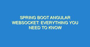 Spring Boot Angular Websocket: Everything You Need to Know - spring boot angular websocket everything you need to know 1309 6 image