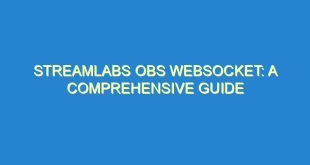 Streamlabs OBS Websocket: A Comprehensive Guide - streamlabs obs websocket a comprehensive guide 1333 5 image