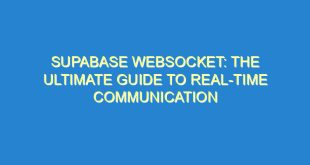 Supabase WebSocket: The Ultimate Guide to Real-Time Communication - supabase websocket the ultimate guide to real time communication 1315 4 image