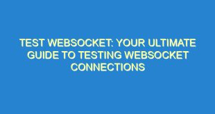 Test WebSocket: Your Ultimate Guide to Testing WebSocket Connections - test websocket your ultimate guide to testing websocket connections 2985 6 image