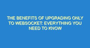 The Benefits of Upgrading Only to Websocket: Everything You Need to Know - the benefits of upgrading only to websocket everything you need to know 2567 2 image
