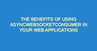 The Benefits of Using AsyncWebSocketConsumer in Your Web Applications - the benefits of using asyncwebsocketconsumer in your web applications 983 8 image