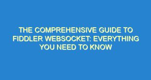 The Comprehensive Guide to Fiddler WebSocket: Everything You Need to Know - the comprehensive guide to fiddler websocket everything you need to know 693 3 image
