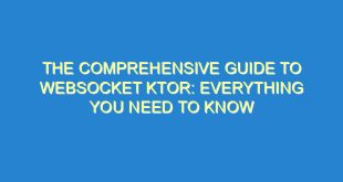 The Comprehensive Guide to WebSocket Ktor: Everything You Need to Know - the comprehensive guide to websocket ktor everything you need to know 2360 7 image