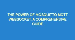 The Power of Mosquitto MQTT Websocket: A Comprehensive Guide - the power of mosquitto mqtt websocket a comprehensive guide 1847 10 image