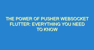 The Power of Pusher Websocket Flutter: Everything You Need to Know - the power of pusher websocket flutter everything you need to know 1988 10 image
