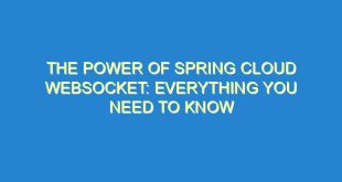 The Power of Spring Cloud WebSocket: Everything You Need to Know - the power of spring cloud websocket everything you need to know 1929 10 image