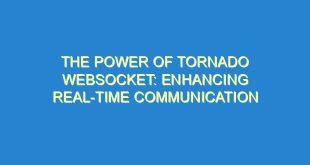 The Power of Tornado Websocket: Enhancing Real-Time Communication - the power of tornado websocket enhancing real time communication 273 9 image