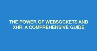 The Power of Websockets and XHR: A Comprehensive Guide - the power of websockets and xhr a comprehensive guide 3091 9 image