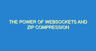 The Power of WebSockets and Zip Compression - the power of websockets and zip compression 3139 5 image