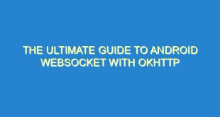 The Ultimate Guide to Android WebSocket with OkHttp - the ultimate guide to android websocket with okhttp 2448 1 image