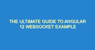 The Ultimate Guide to Angular 12 WebSocket Example - the ultimate guide to angular 12 websocket example 1412 5 image