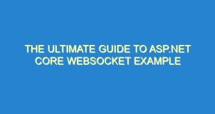 The Ultimate Guide to ASP.NET Core WebSocket Example - the ultimate guide to asp net core websocket example 1793 1 image