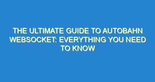 The Ultimate Guide to Autobahn Websocket: Everything You Need to Know - the ultimate guide to autobahn websocket everything you need to know 1247 6 image