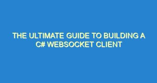 The Ultimate Guide to Building a C# WebSocket Client - the ultimate guide to building a c websocket client 2565 3 image