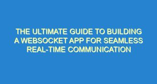 The Ultimate Guide to Building a Websocket App for Seamless Real-time Communication - the ultimate guide to building a websocket app for seamless real time communication 1082 1 image