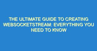 The Ultimate Guide to Creating WebSocketStream: Everything You Need to Know - the ultimate guide to creating websocketstream everything you need to know 1512 8 image