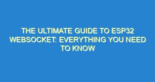 The Ultimate Guide to ESP32 WebSocket: Everything You Need to Know - the ultimate guide to esp32 websocket everything you need to know 402 4 image