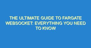 The Ultimate Guide to Fargate WebSocket: Everything You Need to Know - the ultimate guide to fargate websocket everything you need to know 2454 8 image