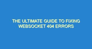 The Ultimate Guide to Fixing WebSocket 404 Errors - the ultimate guide to fixing websocket 404 errors 1346 9 image