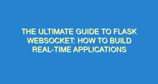 The Ultimate Guide to Flask Websocket: How to Build Real-Time Applications - the ultimate guide to flask websocket how to build real time applications 17 5 image