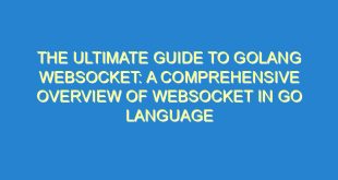 The Ultimate Guide to Golang Websocket: A Comprehensive Overview of Websocket in Go Language - the ultimate guide to golang websocket a comprehensive overview of websocket in go language 355 7 image