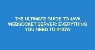 The Ultimate Guide to Java WebSocket Server: Everything You Need to Know - the ultimate guide to java websocket server everything you need to know 2745 3 image