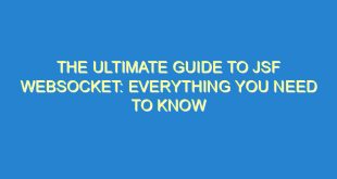 The Ultimate Guide to JSF WebSocket: Everything You Need to Know - the ultimate guide to jsf websocket everything you need to know 2343 4 image