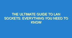 The Ultimate Guide to Lan Sockets: Everything You Need to Know - the ultimate guide to lan sockets everything you need to know 36 10 image