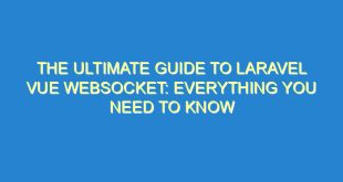 The Ultimate Guide to Laravel Vue Websocket: Everything You Need to Know - the ultimate guide to laravel vue websocket everything you need to know 2404 4 image