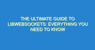 The Ultimate Guide to Libwebsockets: Everything You Need to Know - the ultimate guide to libwebsockets everything you need to know 390 8 image