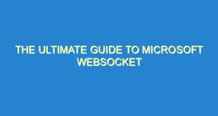 The Ultimate Guide to Microsoft WebSocket - the ultimate guide to microsoft websocket 2197 8 image