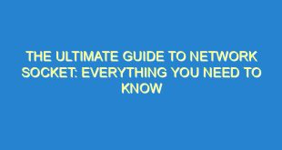 The Ultimate Guide to Network Socket: Everything You Need to Know - the ultimate guide to network socket everything you need to know 95 3 image