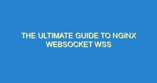 The Ultimate Guide to Nginx Websocket WSS - the ultimate guide to nginx websocket wss 1567 2 image