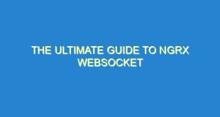 The Ultimate Guide to ngrx Websocket - the ultimate guide to ngrx websocket 1767 3 image