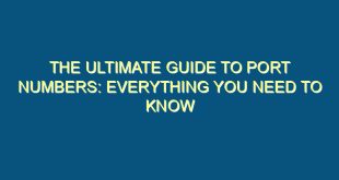 The Ultimate Guide to Port Numbers: Everything You Need to Know - the ultimate guide to port numbers everything you need to know 1 10 image