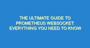The Ultimate Guide to Prometheus WebSocket: Everything You Need to Know - the ultimate guide to prometheus websocket everything you need to know 2378 9 image