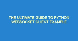 The Ultimate Guide to Python WebSocket Client Example - the ultimate guide to python websocket client example 2878 9 image