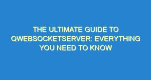 The Ultimate Guide to QWebSocketServer: Everything You Need to Know - the ultimate guide to qwebsocketserver everything you need to know 770 4 image