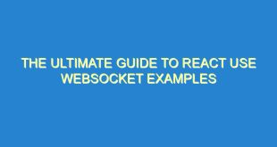 The Ultimate Guide to React Use Websocket Examples - the ultimate guide to react use websocket examples 1737 6 image