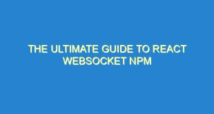 The Ultimate Guide to React Websocket NPM - the ultimate guide to react websocket npm 1350 7 image