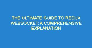 The Ultimate Guide to Redux WebSocket: A Comprehensive Explanation - the ultimate guide to redux websocket a comprehensive explanation 669 7 image