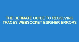 The Ultimate Guide to Resolving Traces WebSocket eSigner Errors - the ultimate guide to resolving traces websocket esigner errors 2989 4 image