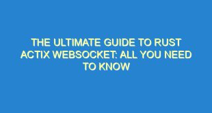 The Ultimate Guide to Rust Actix Websocket: All You Need to Know - the ultimate guide to rust actix websocket all you need to know 1797 8 image