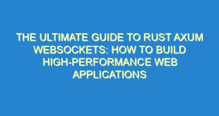 The Ultimate Guide to Rust Axum Websockets: How to Build High-Performance Web Applications - the ultimate guide to rust axum websockets how to build high performance web applications 1474 6 image