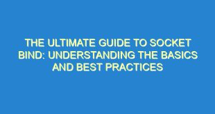 The Ultimate Guide to Socket Bind: Understanding the Basics and Best Practices - the ultimate guide to socket bind understanding the basics and best practices 122 1 image