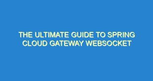 The Ultimate Guide to Spring Cloud Gateway Websocket - the ultimate guide to spring cloud gateway websocket 711 8 image