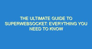The Ultimate Guide to SuperWebSocket: Everything You Need to Know - the ultimate guide to superwebsocket everything you need to know 1057 2 image