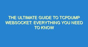 The Ultimate Guide to TCPDump WebSocket: Everything You Need to Know - the ultimate guide to tcpdump websocket everything you need to know 1149 7 image