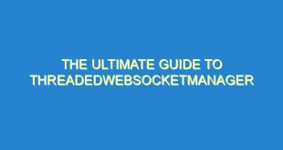 The Ultimate Guide to ThreadedWebSocketManager - the ultimate guide to threadedwebsocketmanager 943 6 image